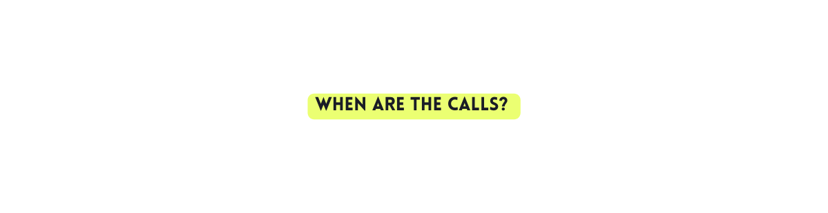 When are the calls